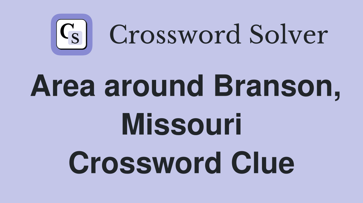 Area around Branson, Missouri Crossword Clue