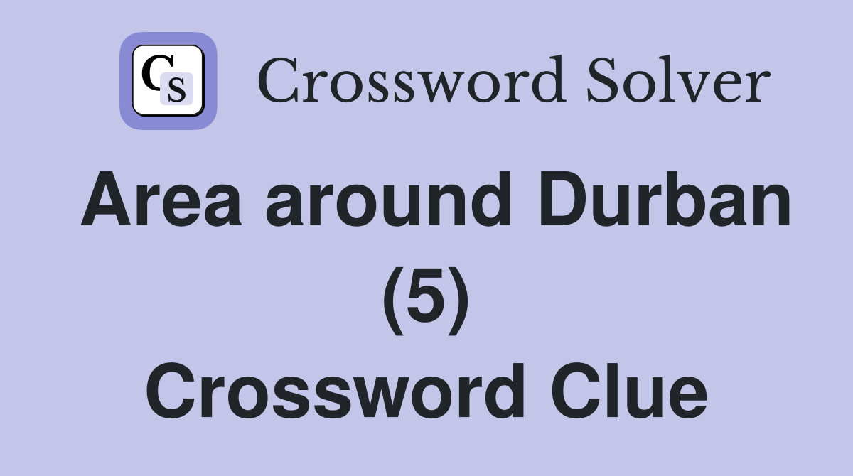 Area around Durban (5) Crossword Clue