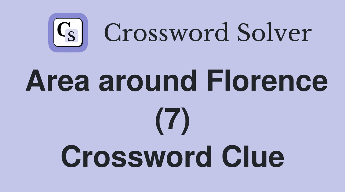 Area around Florence (7) Crossword Clue