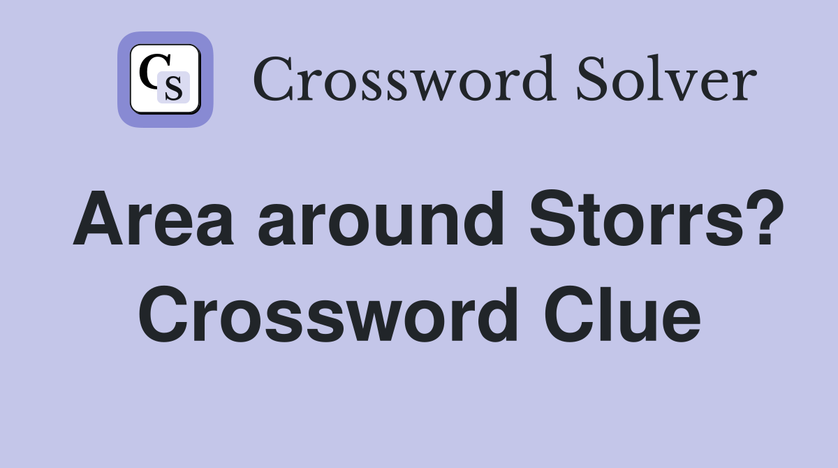 Area around Storrs? Crossword Clue