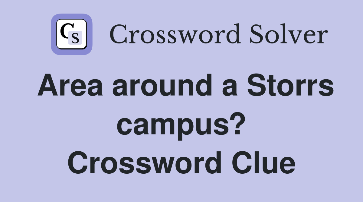 Area around a Storrs campus? Crossword Clue