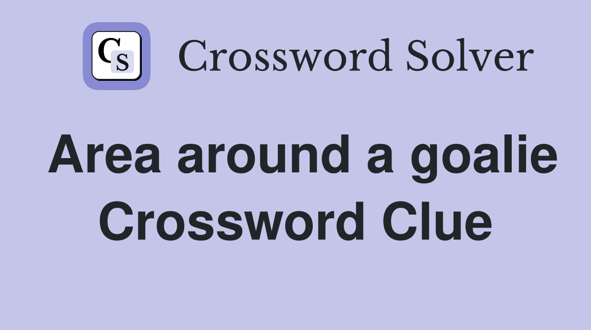 Area around a goalie Crossword Clue