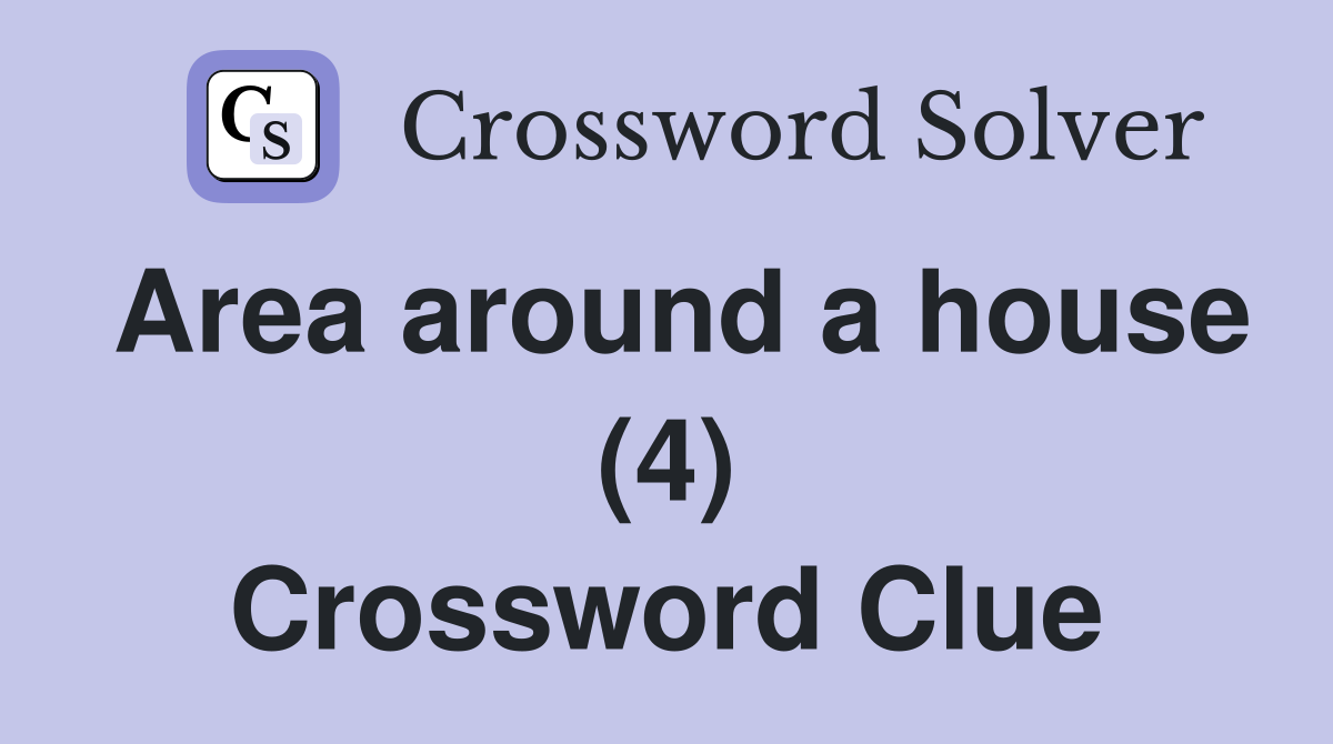 Area around a house (4) Crossword Clue