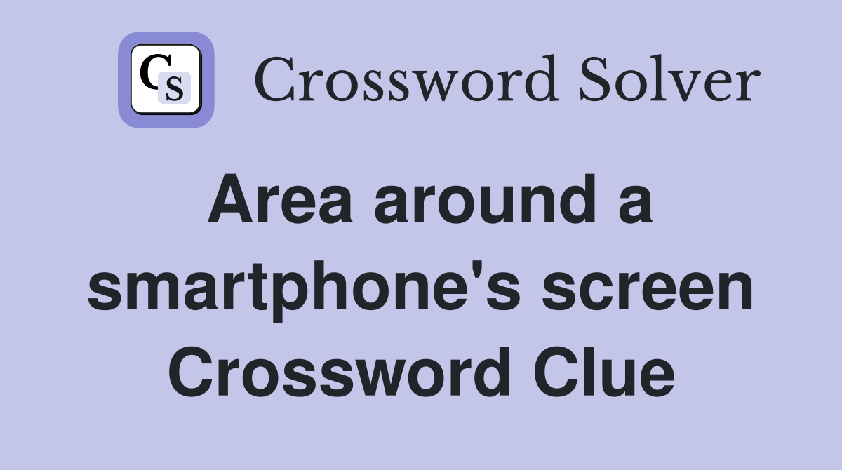 Area around a smartphone's screen Crossword Clue