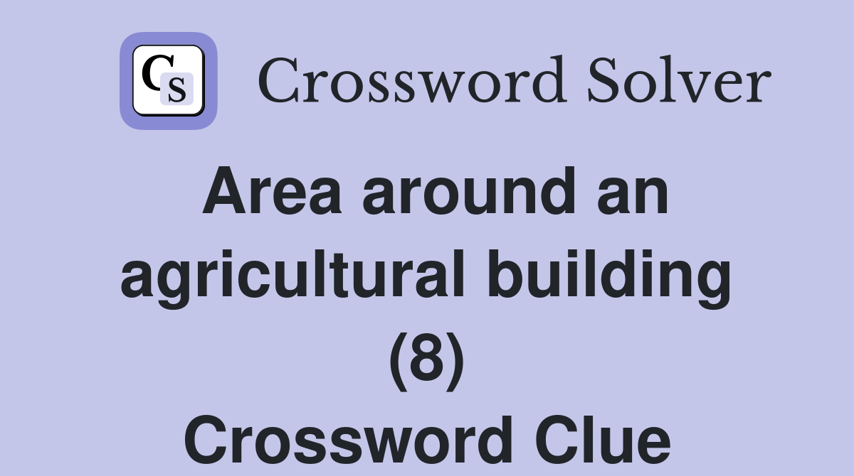 Area around an agricultural building (8) Crossword Clue