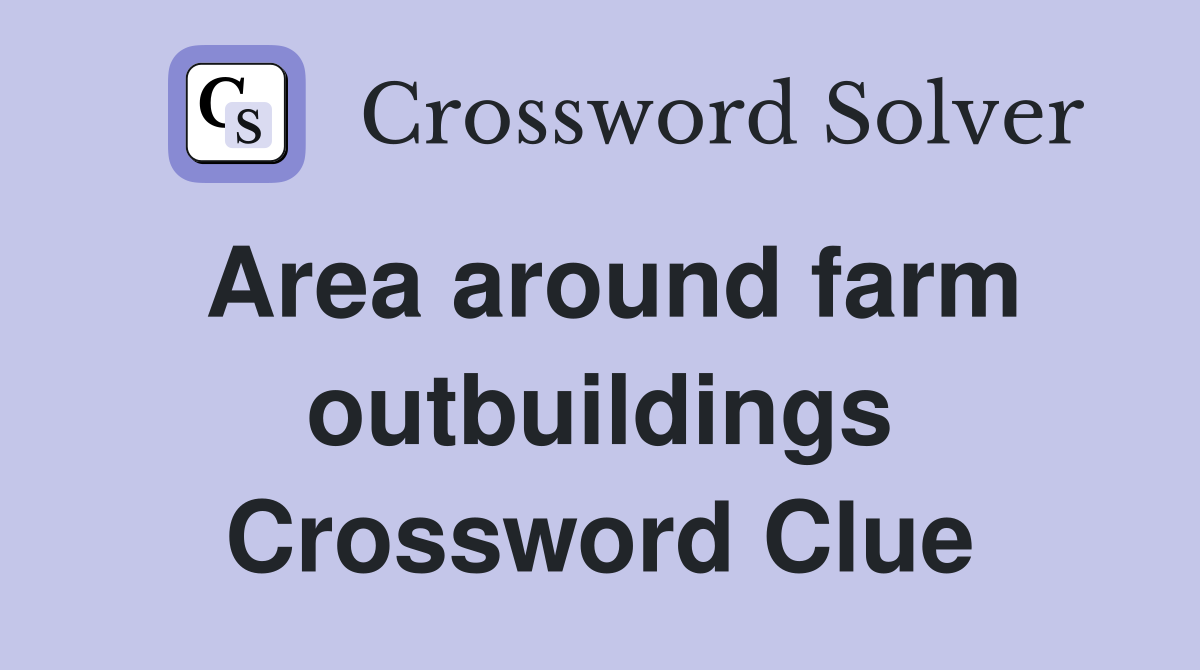 Area around farm outbuildings Crossword Clue