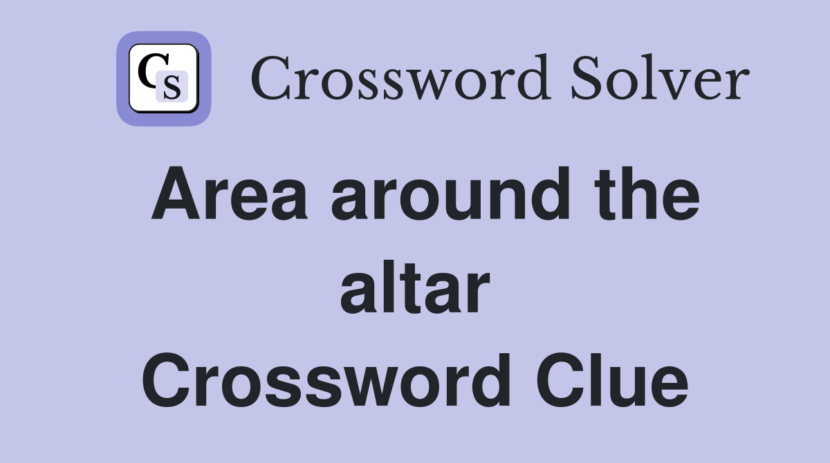 Area around the altar Crossword Clue