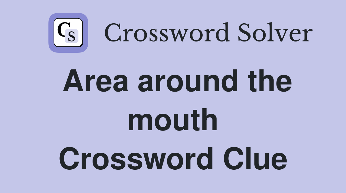Area around the mouth Crossword Clue