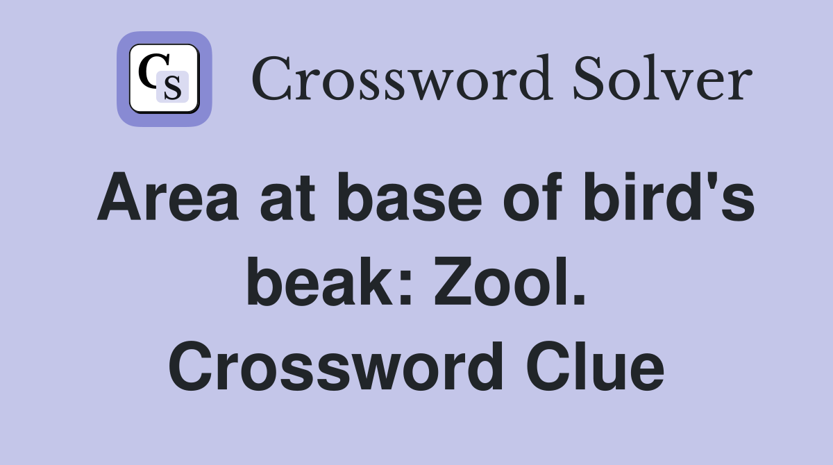 Area at base of bird's beak: Zool. Crossword Clue