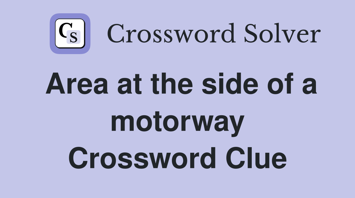 Area at the side of a motorway Crossword Clue