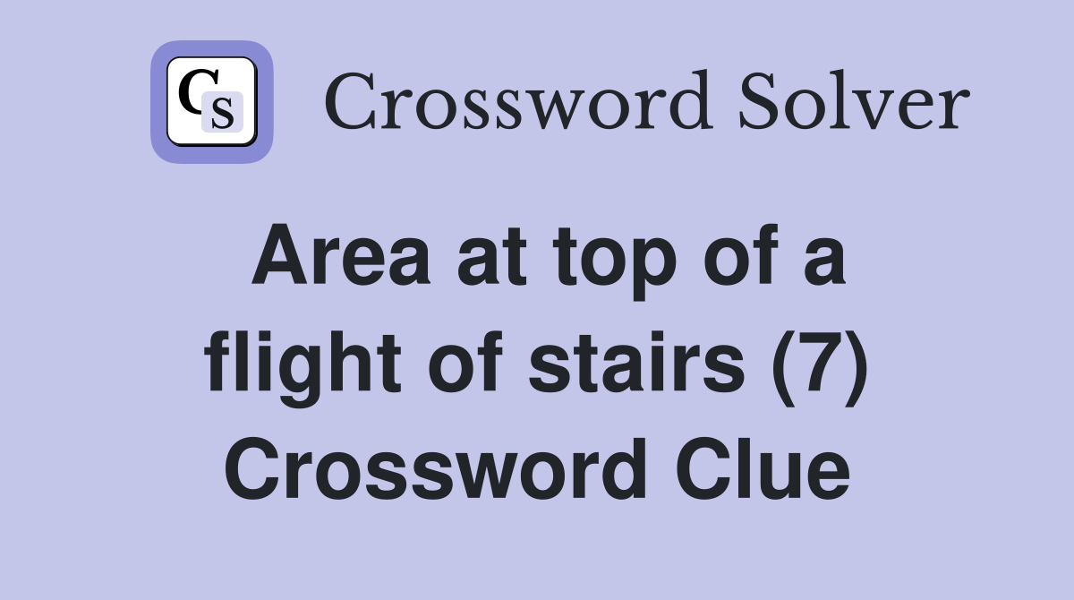 Area at top of a flight of stairs (7) Crossword Clue