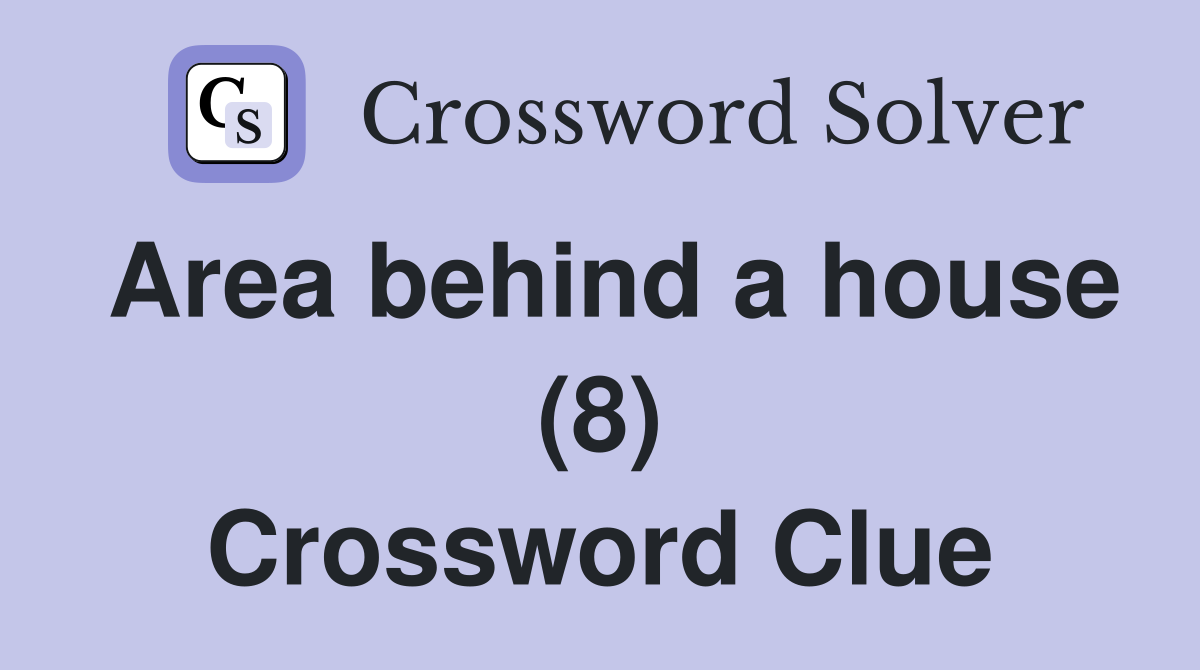 Area behind a house (8) Crossword Clue