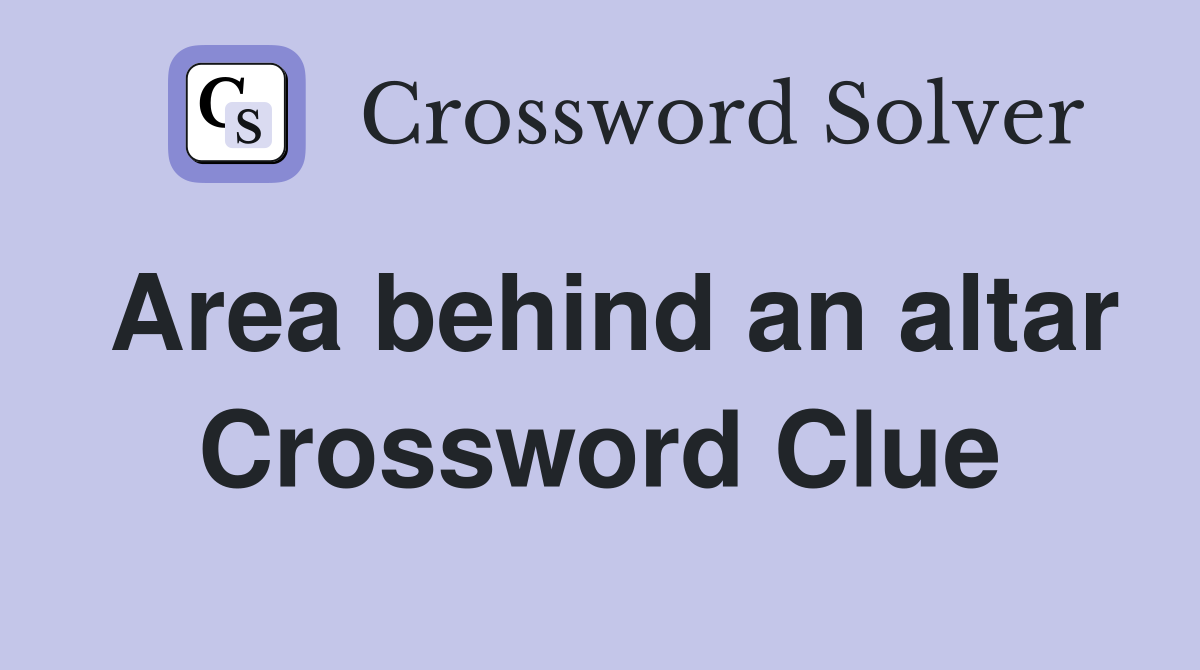 Area behind an altar Crossword Clue