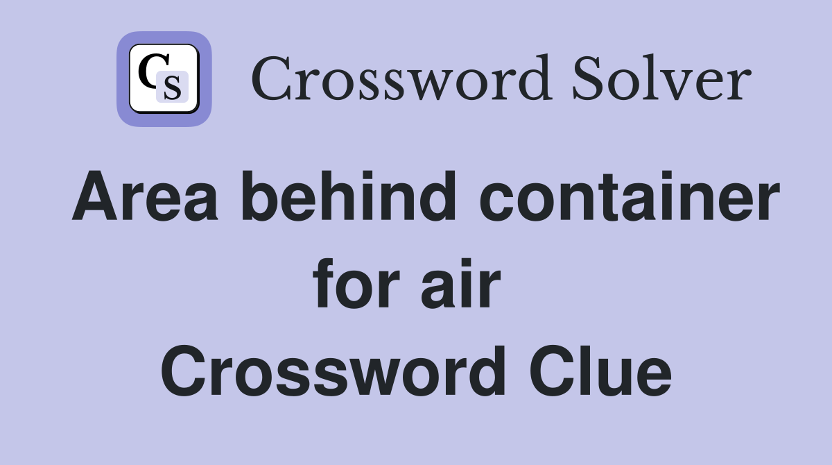 Area behind container for air  Crossword Clue