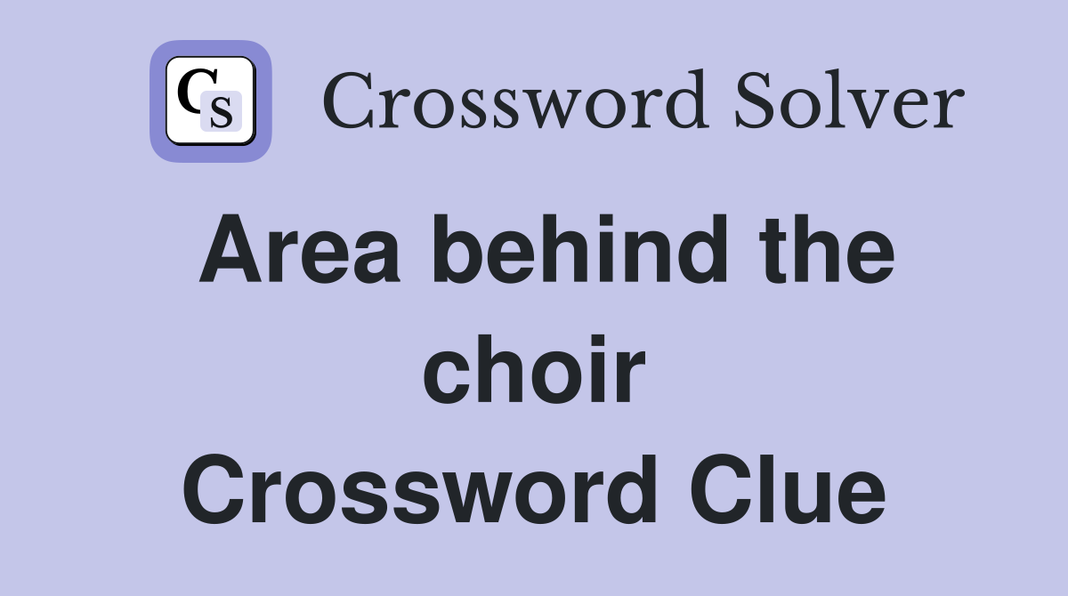 Area behind the choir Crossword Clue