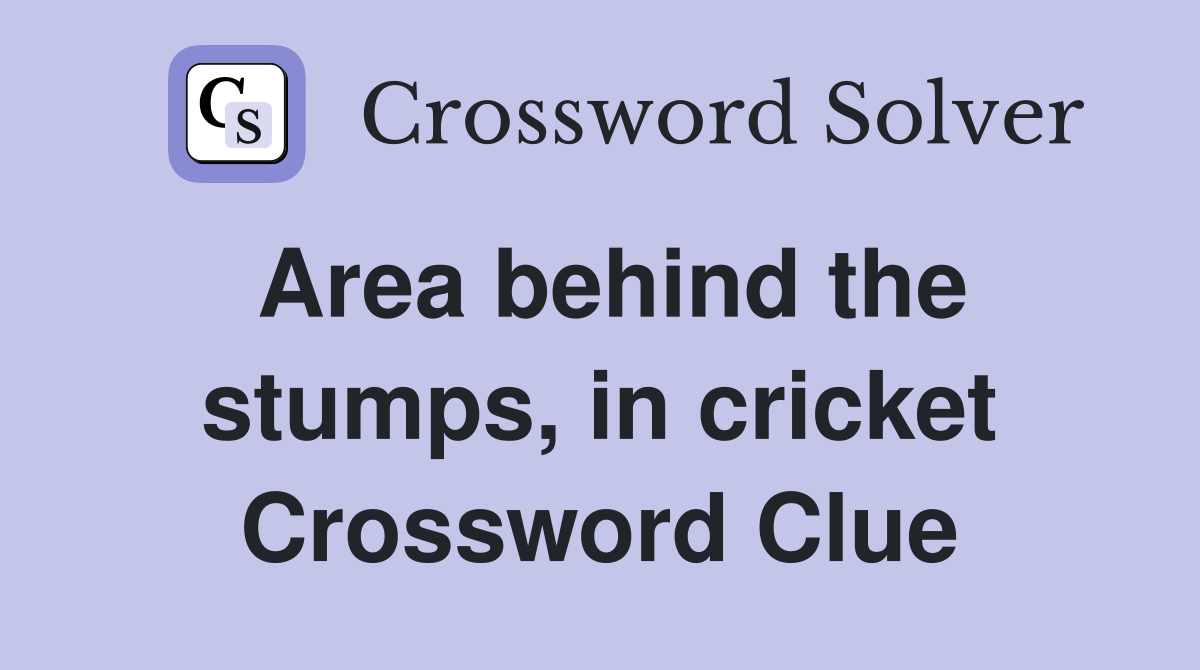 Area behind the stumps, in cricket Crossword Clue
