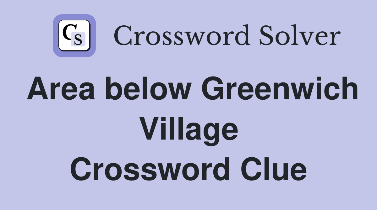 Area below Greenwich Village Crossword Clue