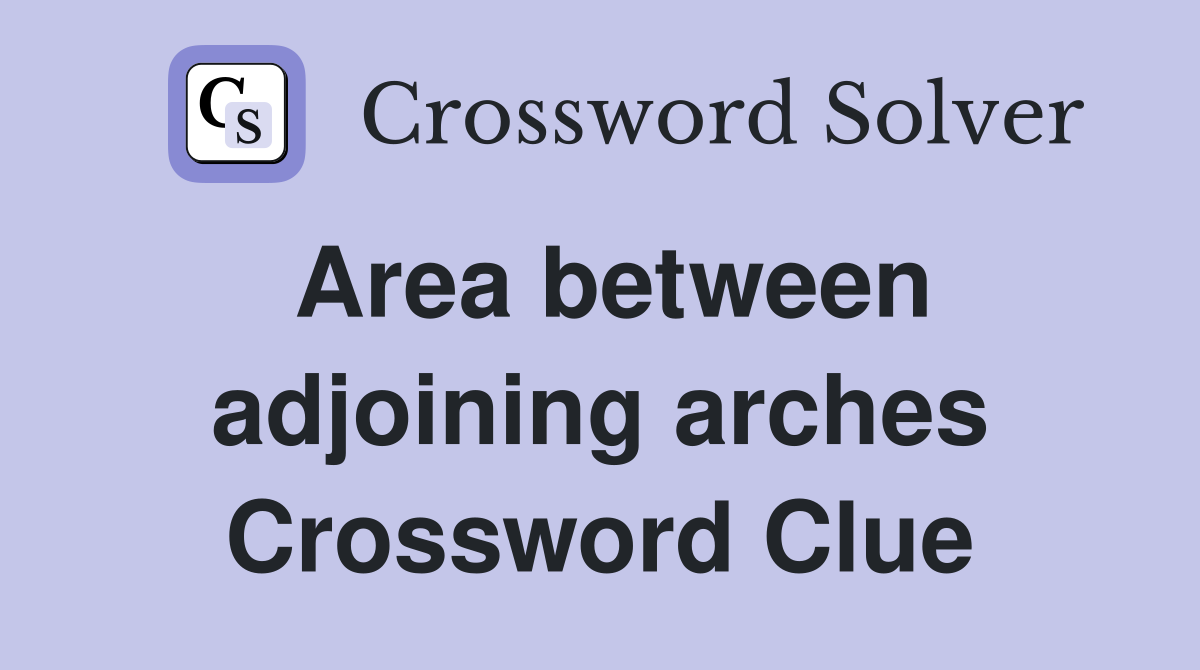 Area between adjoining arches Crossword Clue