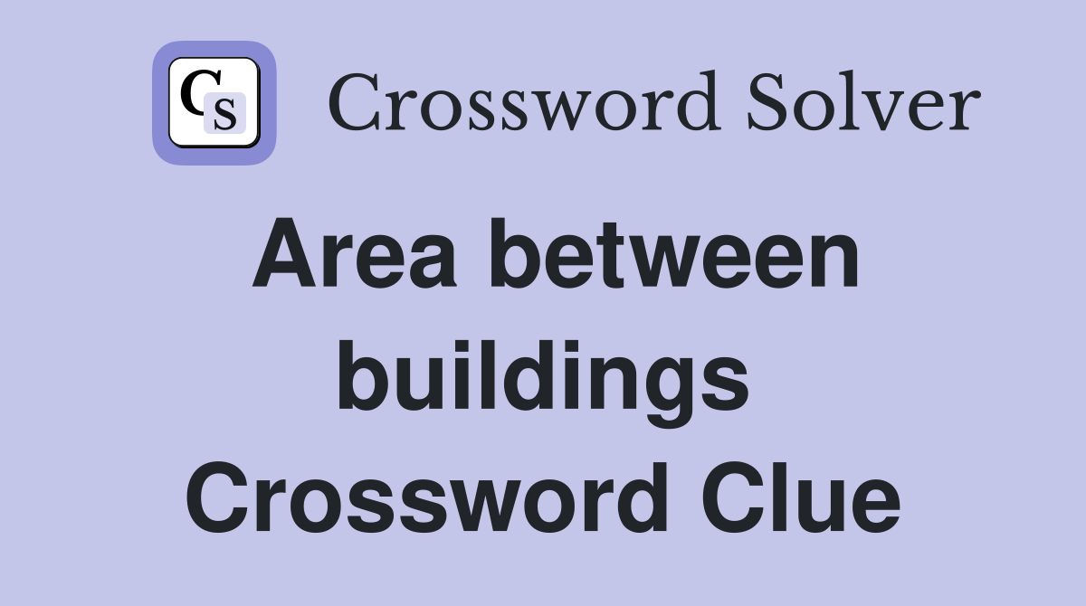 Area between buildings Crossword Clue