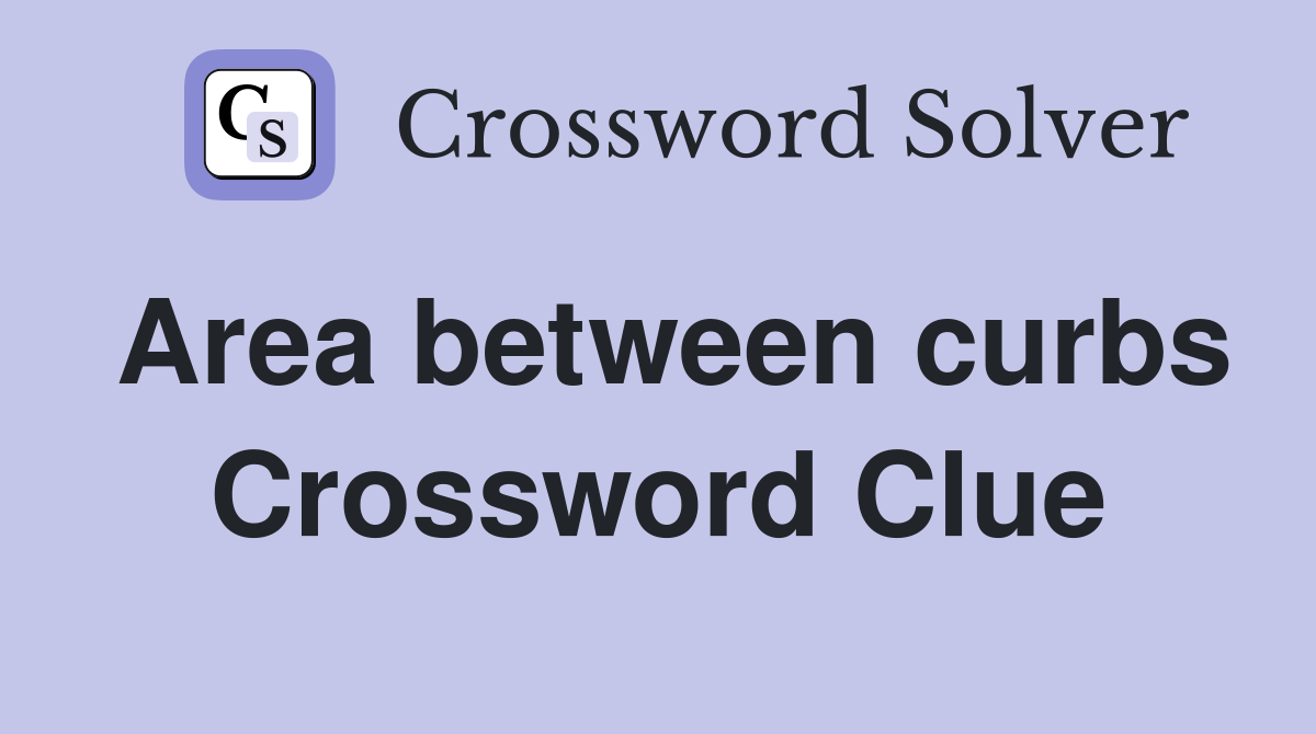 Area between curbs Crossword Clue