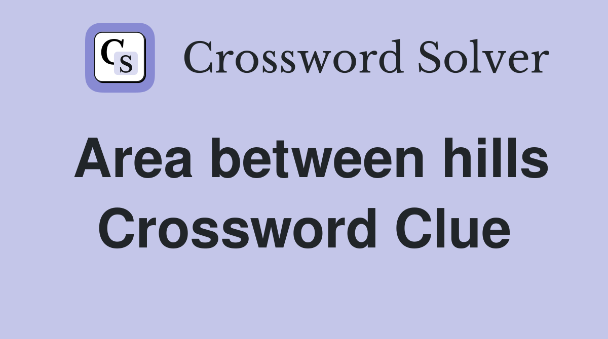 Area between hills Crossword Clue