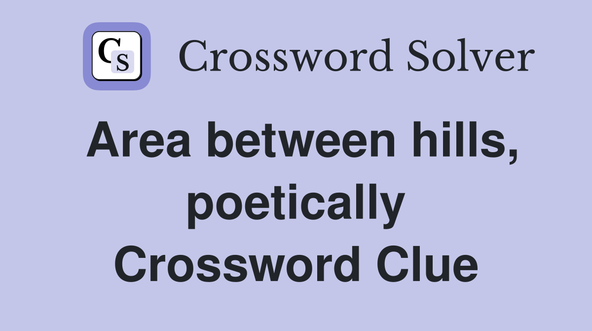 Area between hills, poetically Crossword Clue