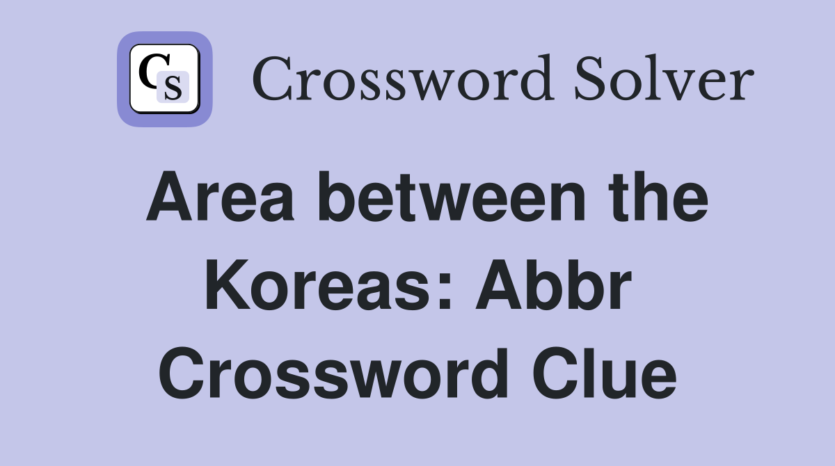 Area between the Koreas: Abbr Crossword Clue