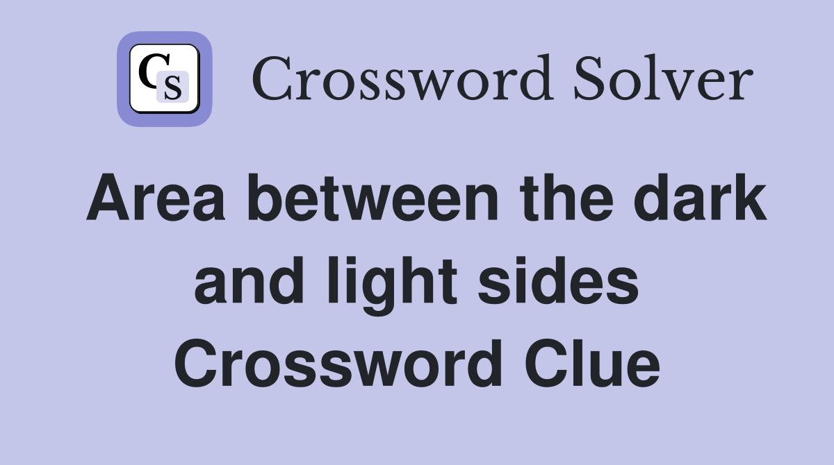 Area between the dark and light sides Crossword Clue