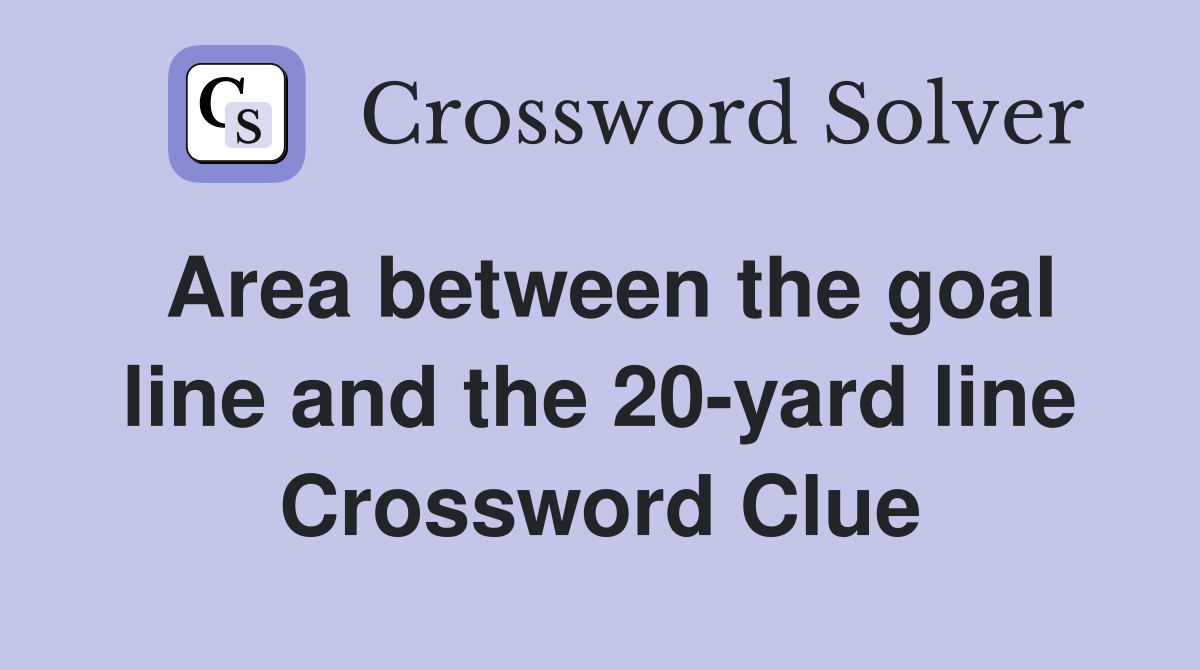 Area between the goal line and the 20-yard line Crossword Clue