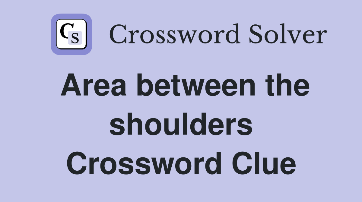 Area between the shoulders Crossword Clue