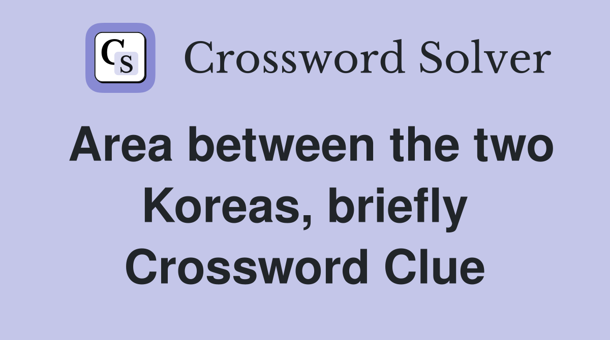 Area between the two Koreas, briefly Crossword Clue
