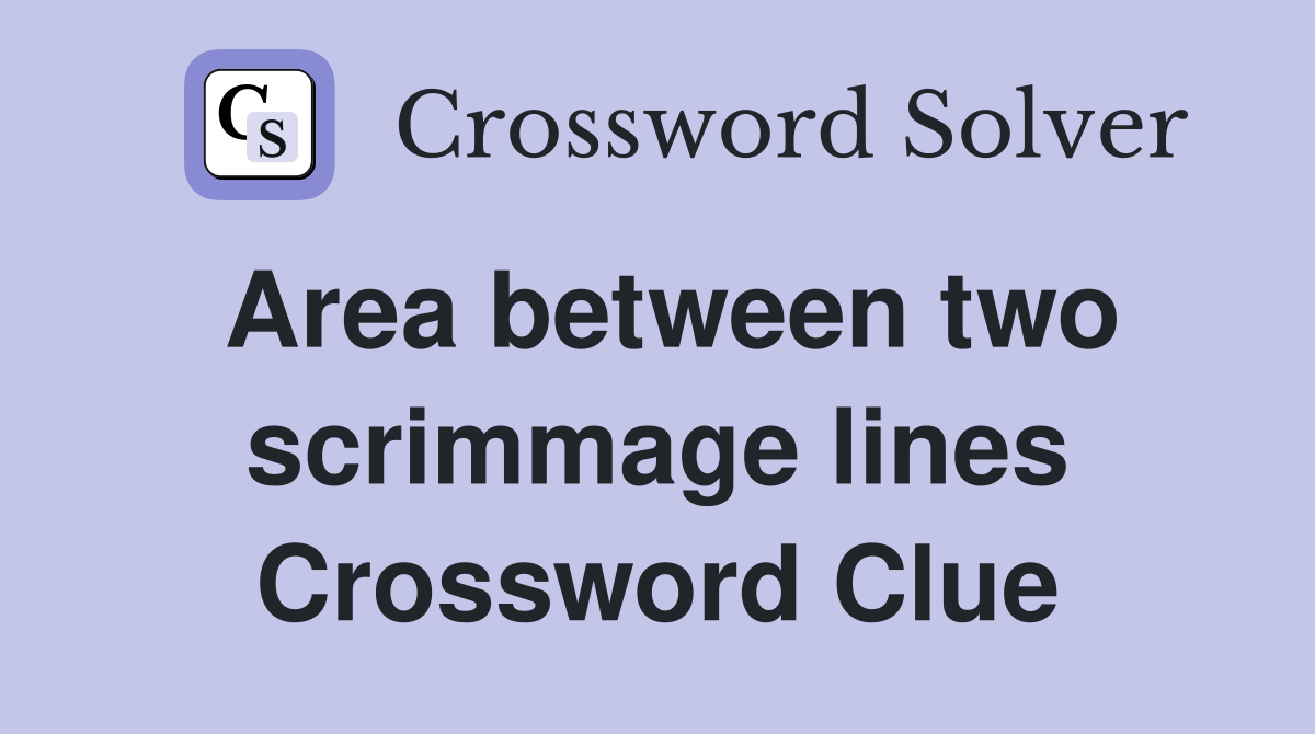 Area between two scrimmage lines Crossword Clue