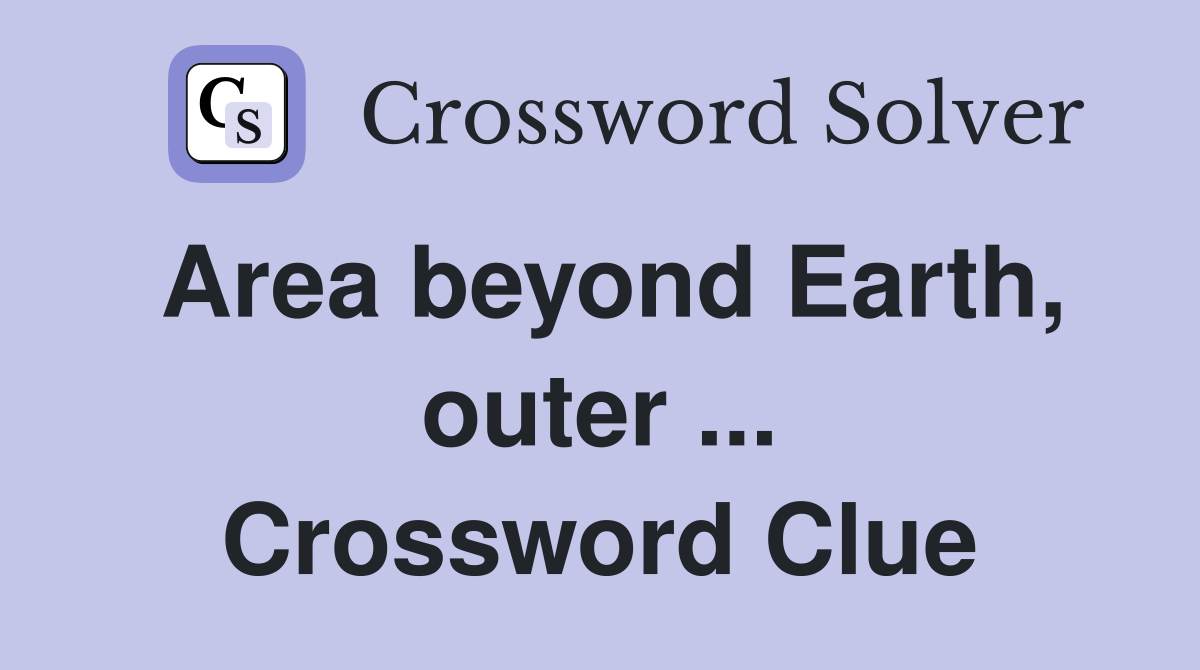 Area beyond Earth, outer ... Crossword Clue