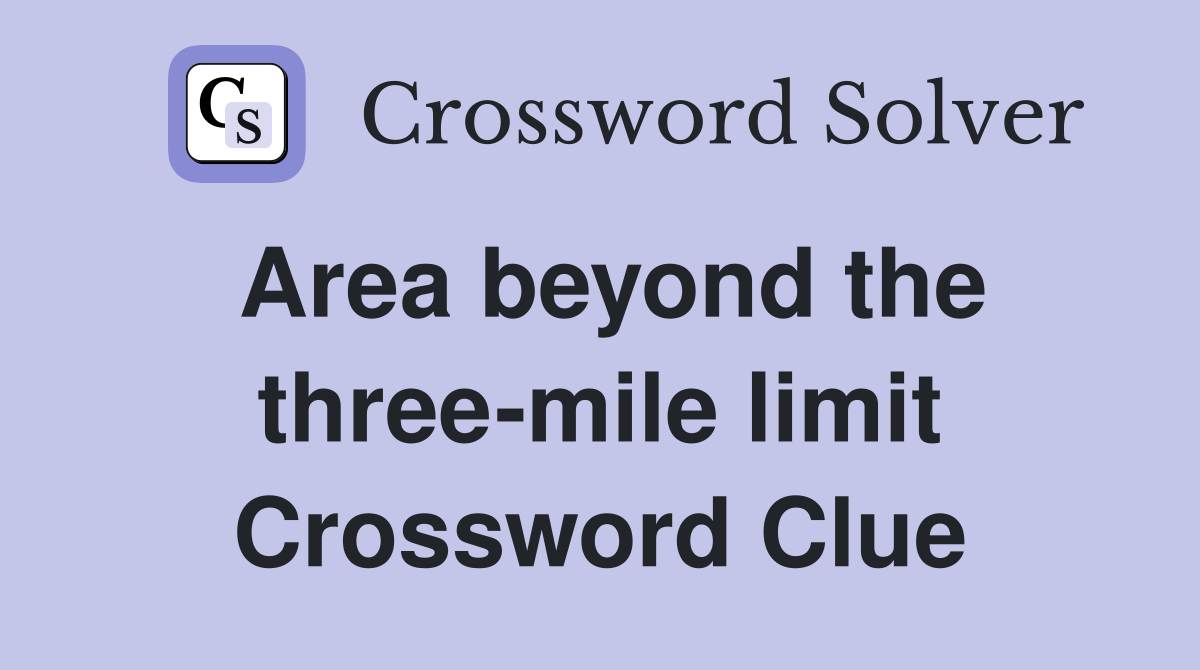 Area beyond the three-mile limit Crossword Clue