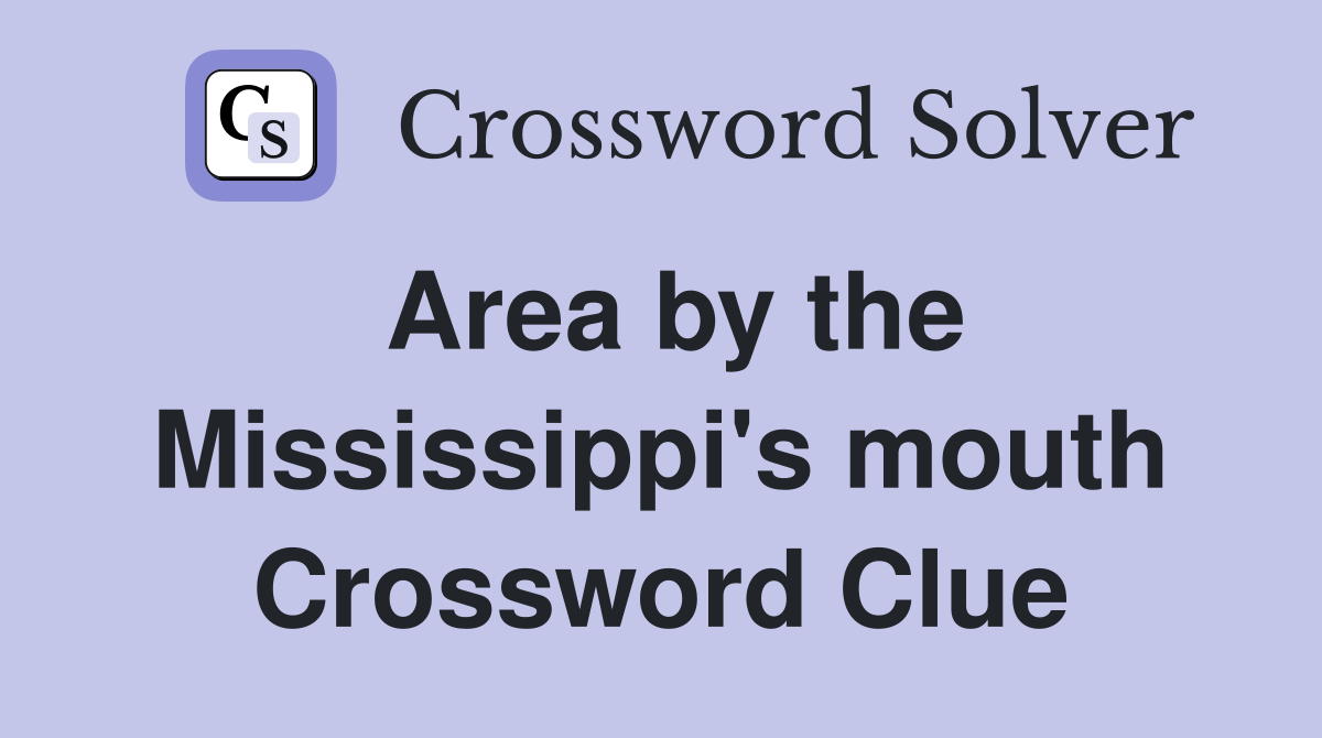 Area by the Mississippi's mouth Crossword Clue