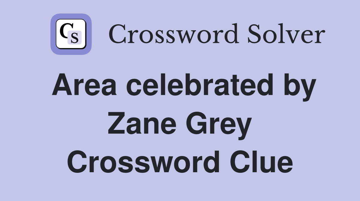 Area celebrated by Zane Grey Crossword Clue