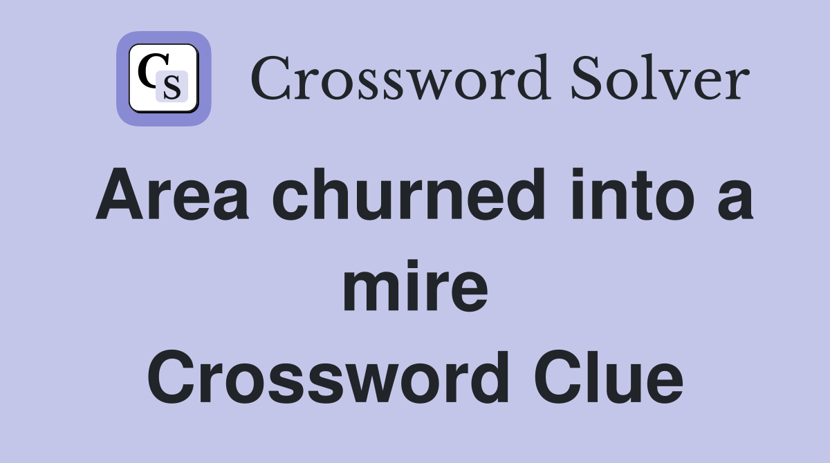 Area churned into a mire Crossword Clue