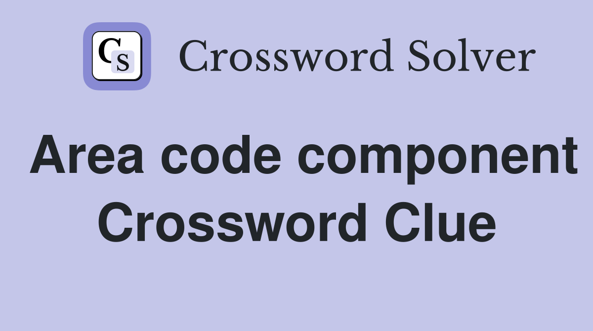 Area code component Crossword Clue