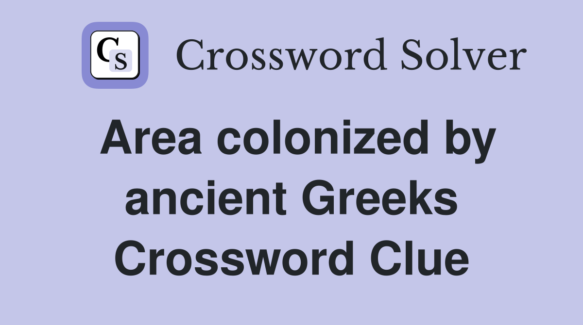 Area colonized by ancient Greeks Crossword Clue