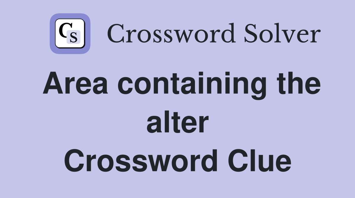 Area containing the alter Crossword Clue