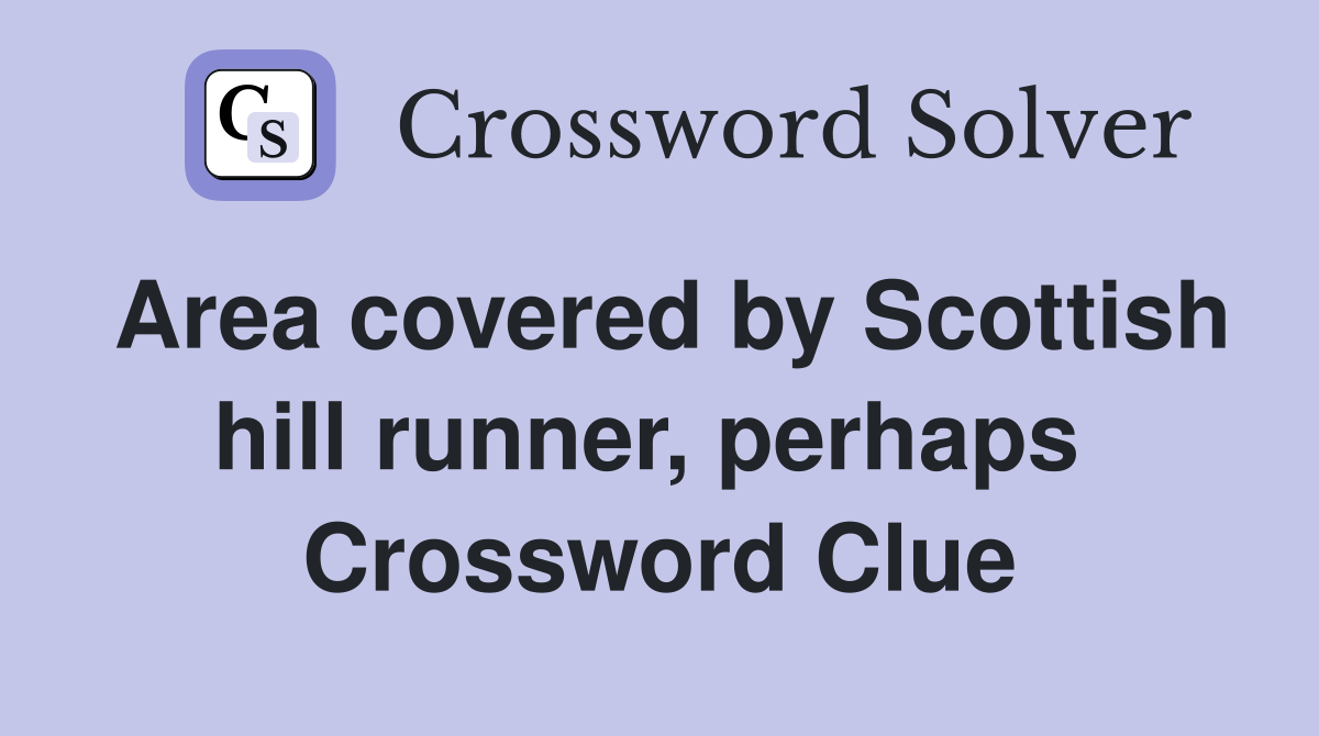 Area covered by Scottish hill runner, perhaps  Crossword Clue