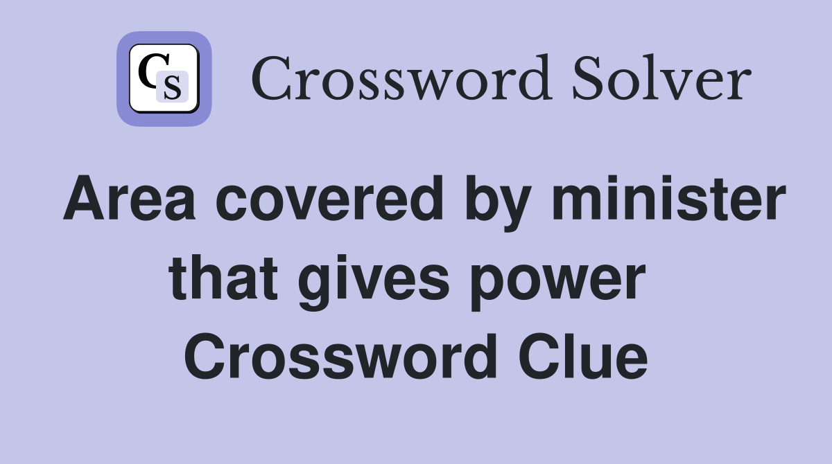 Area covered by minister that gives power  Crossword Clue