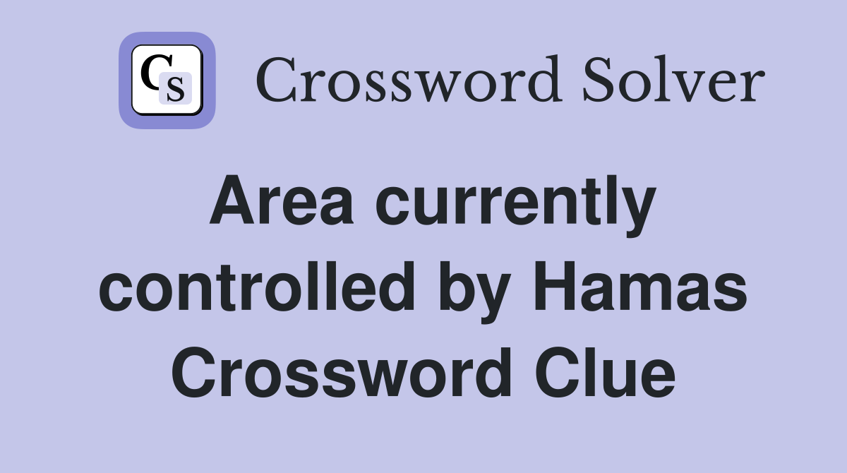 Area currently controlled by Hamas Crossword Clue
