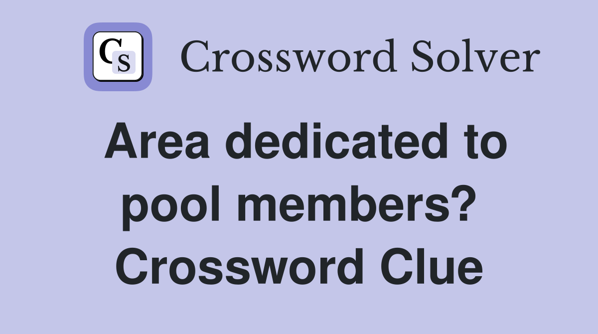Area dedicated to pool members? Crossword Clue