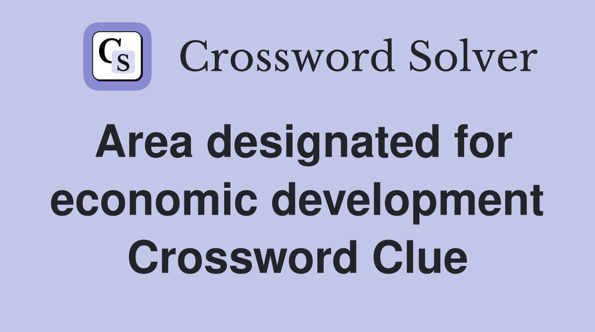 Area designated for economic development Crossword Clue