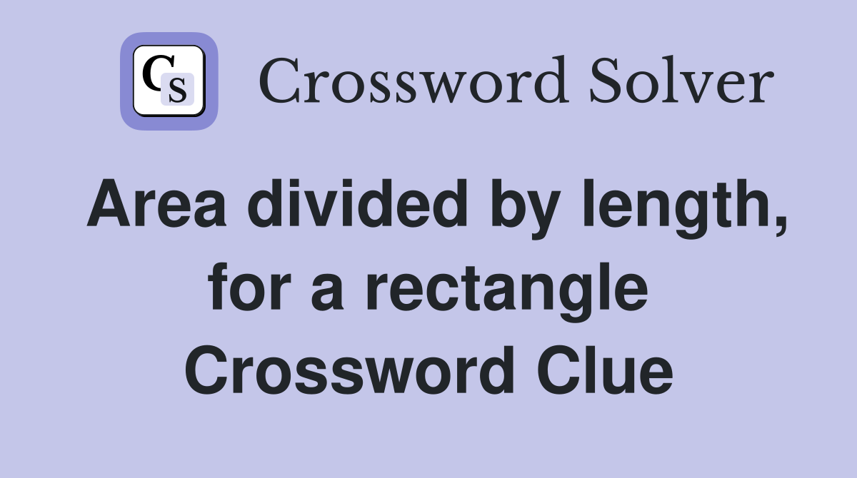 Area divided by length, for a rectangle Crossword Clue