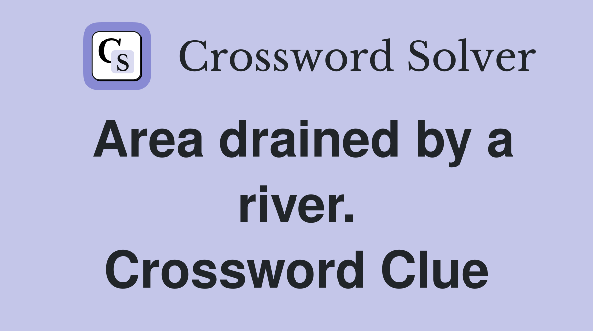 Area drained by a river. Crossword Clue