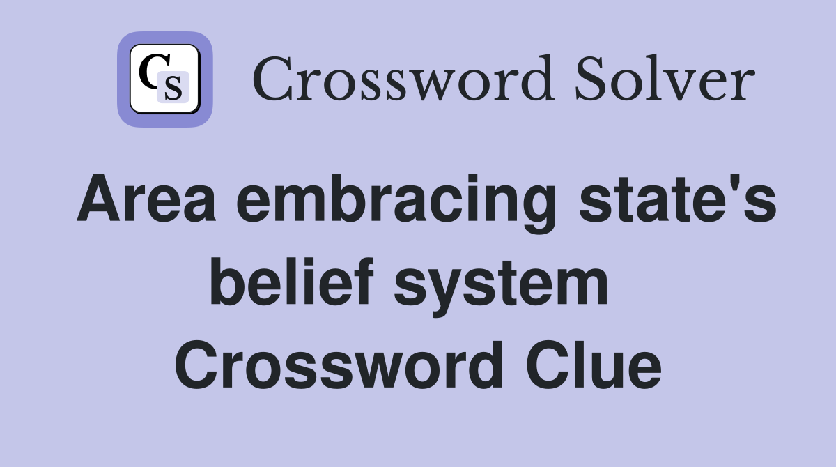 Area embracing state's belief system  Crossword Clue