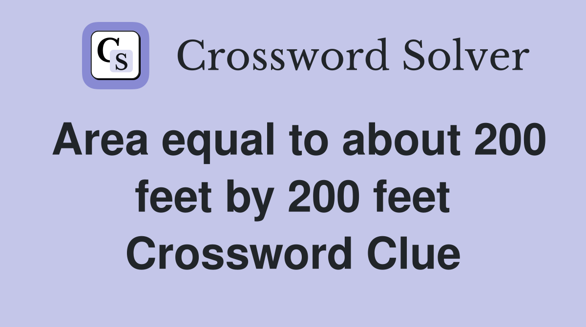 Area equal to about 200 feet by 200 feet Crossword Clue