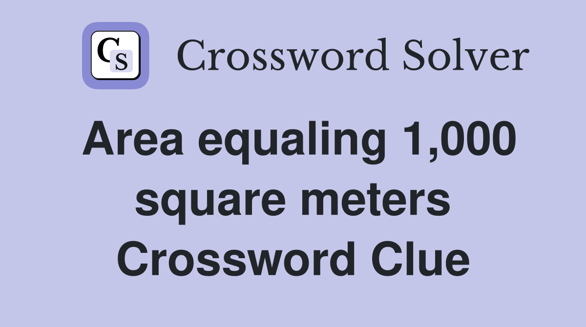 Area equaling 1,000 square meters Crossword Clue